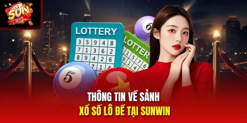 Thông tin về sảnh xổ số lô đề tại Sunwin